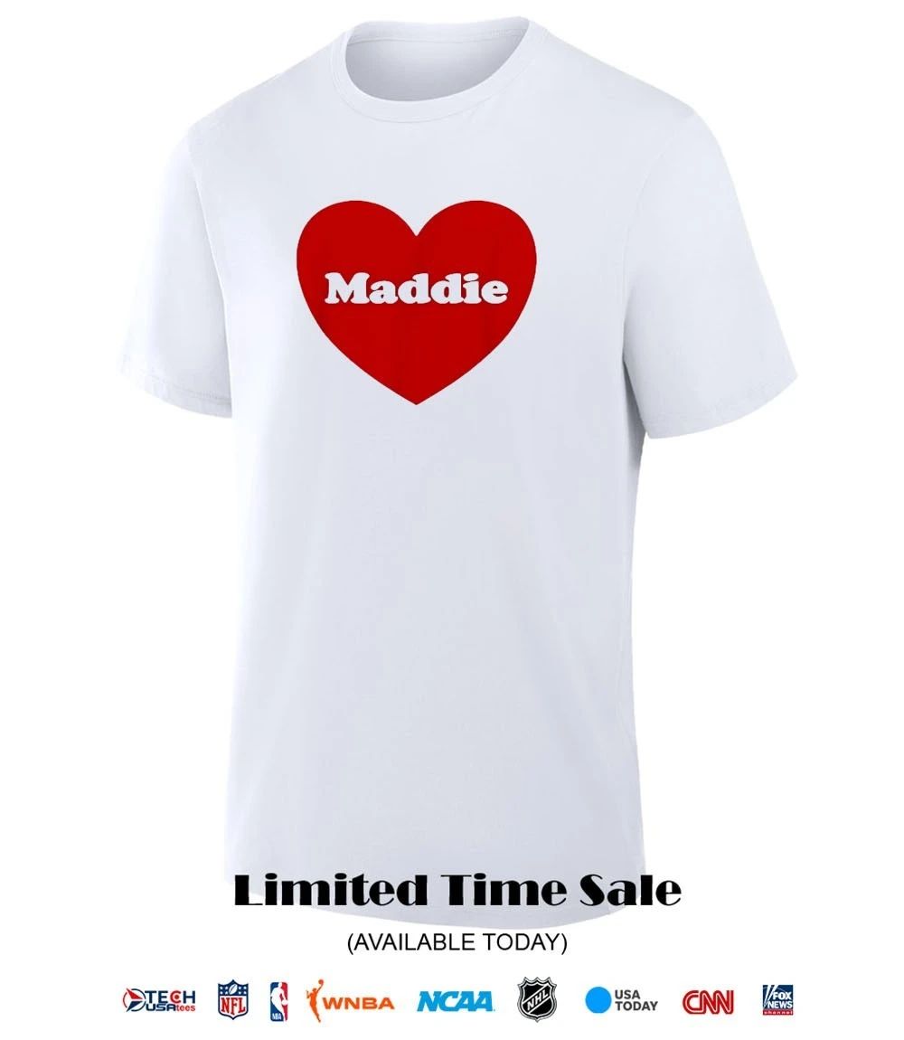 I love Maddie shirt