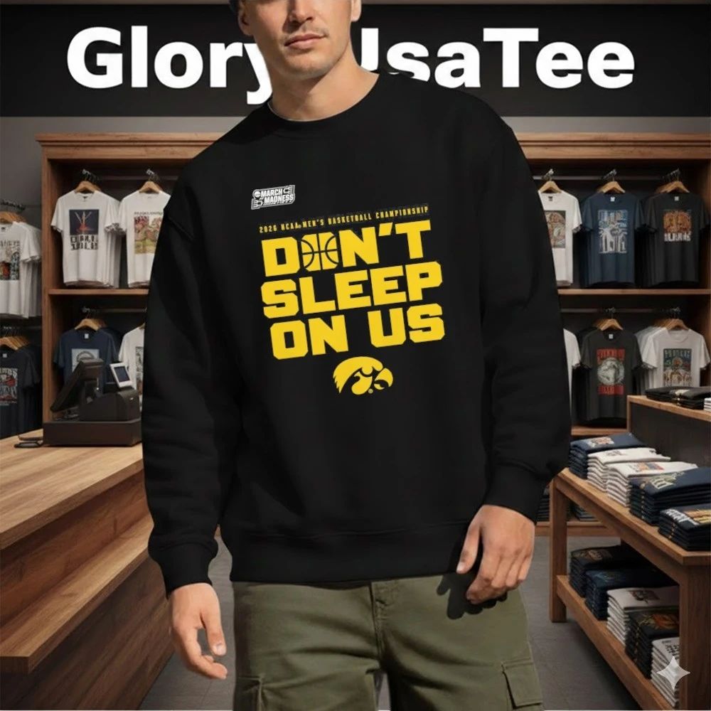 Iowa Hawkeyes 2026 NCAA Men’s Basketball Tournament March Madness Don’t Sleep On Us T-Shirt