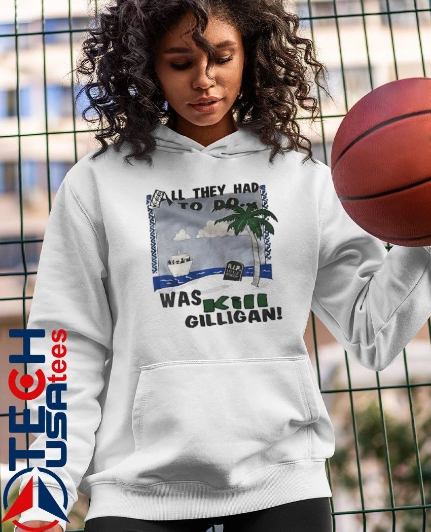 All they had to do was kil gilligan R.i.p. Little Buddy shirt