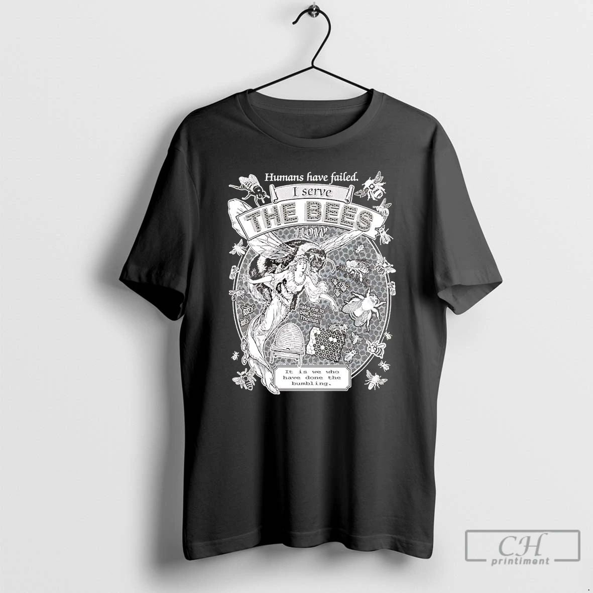 Premium Humans Have Failed I Serve The Bees Take Me To Bee Town T Shirts