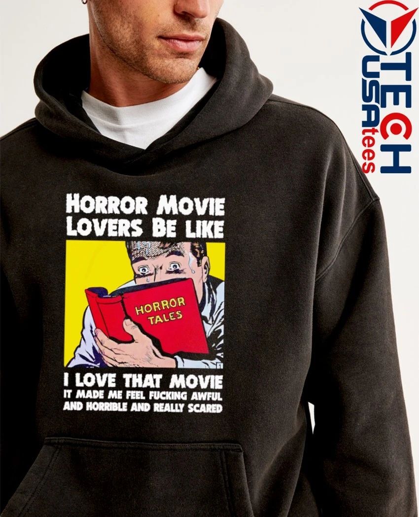 Horror movie lovers be like I love that movie shirt