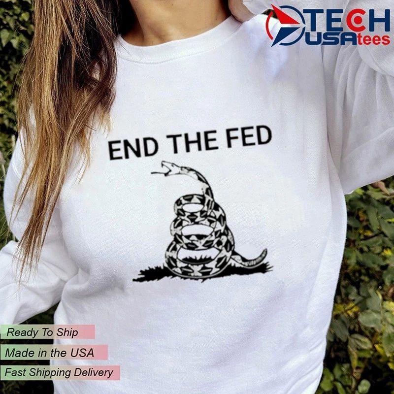 End The Fed Don’t Tread On Me shirt