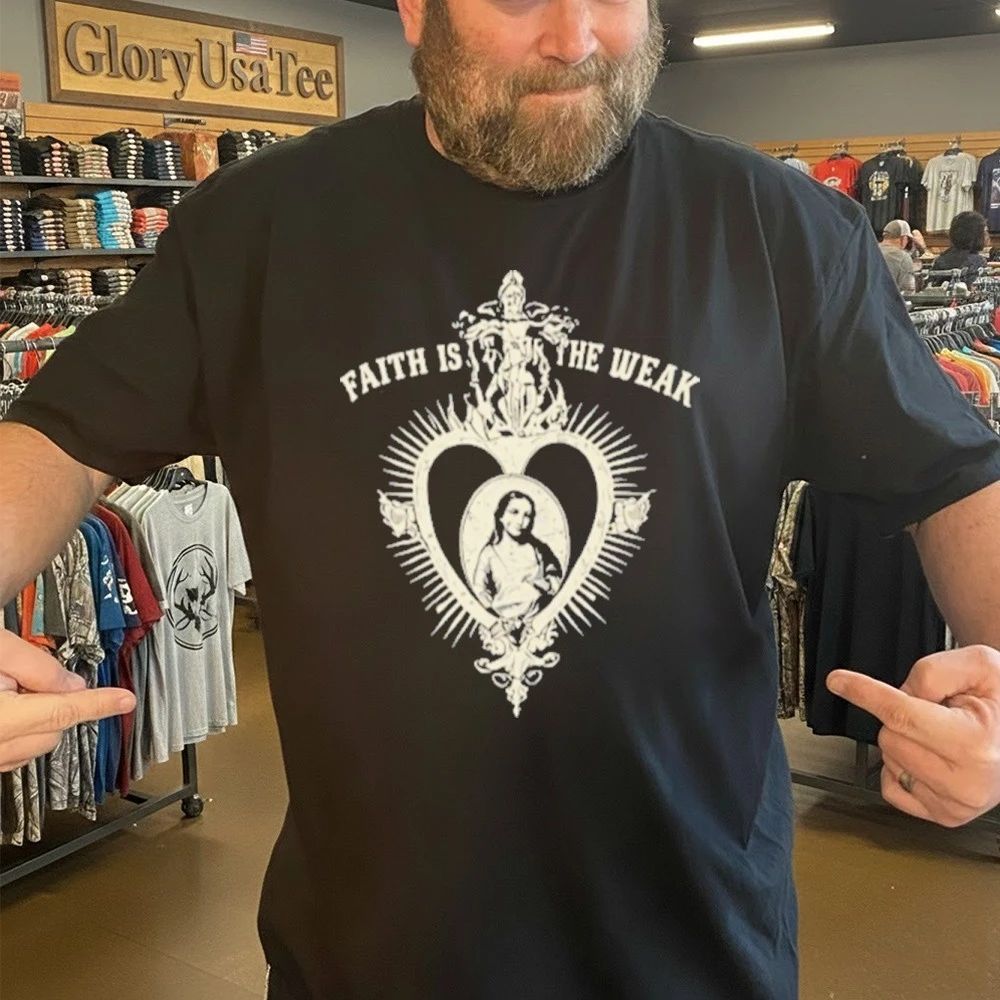 Faith Isn’t for the Weak Shirt
