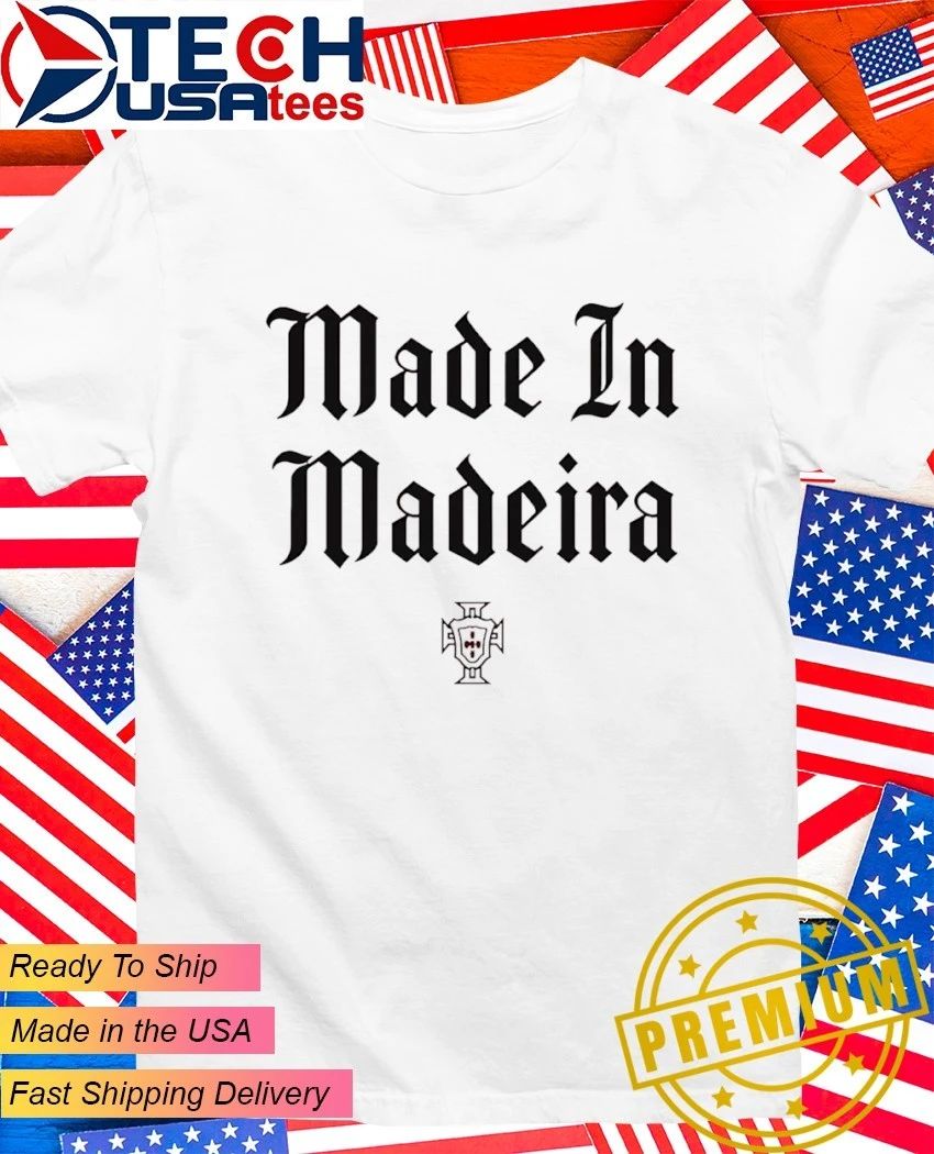 Made in Madeira Portugal shirt