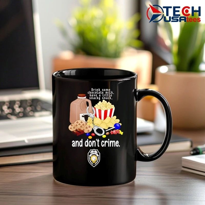 GPD and don’t crime drink some chocolate milk have a little snacky snack shirt