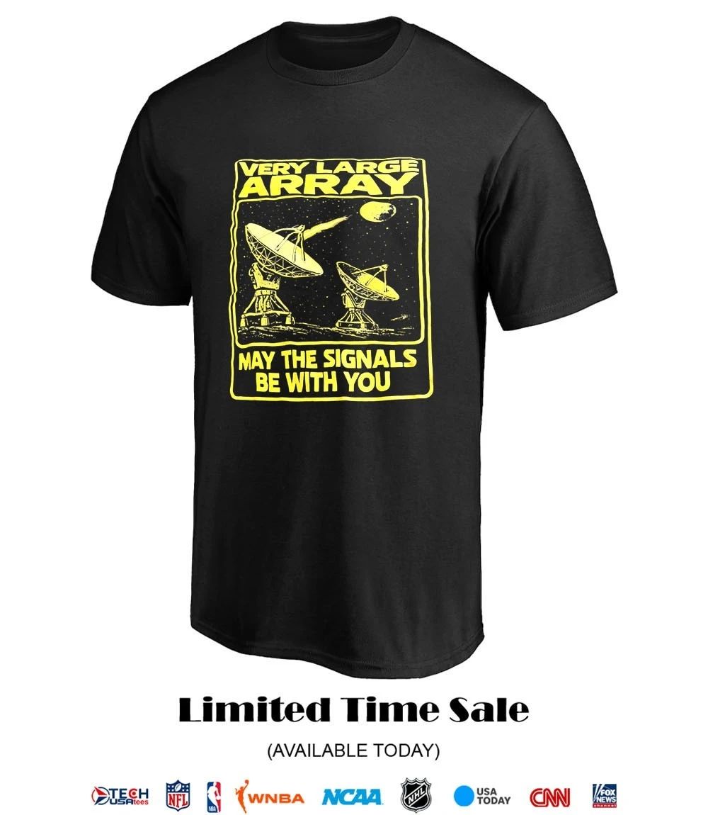 Very Large Array May The Signals Be With You shirt