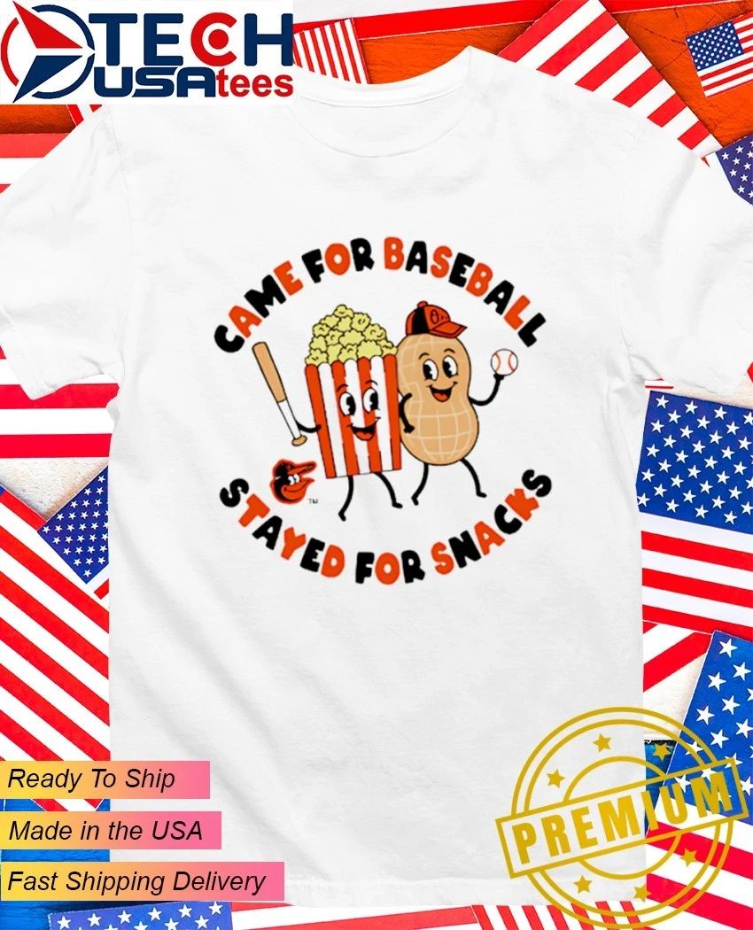 Baltimore Orioles came for baseball stayed for snacks shirt