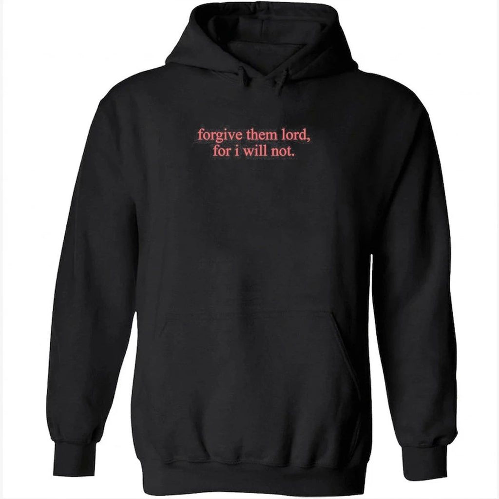 Forgive Them Lord For I Will Not Shirt