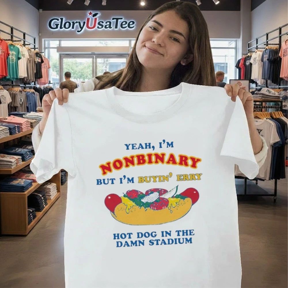 Yeah, I’m Nonbinary, But I’m Buying’ Perry Hot Dog In The Stadium Shirt
