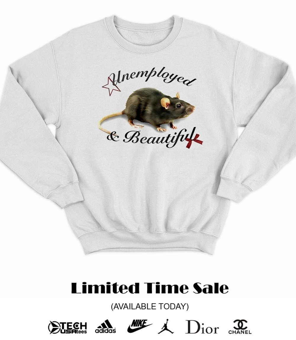 Unemployed and beautiful rat shirt