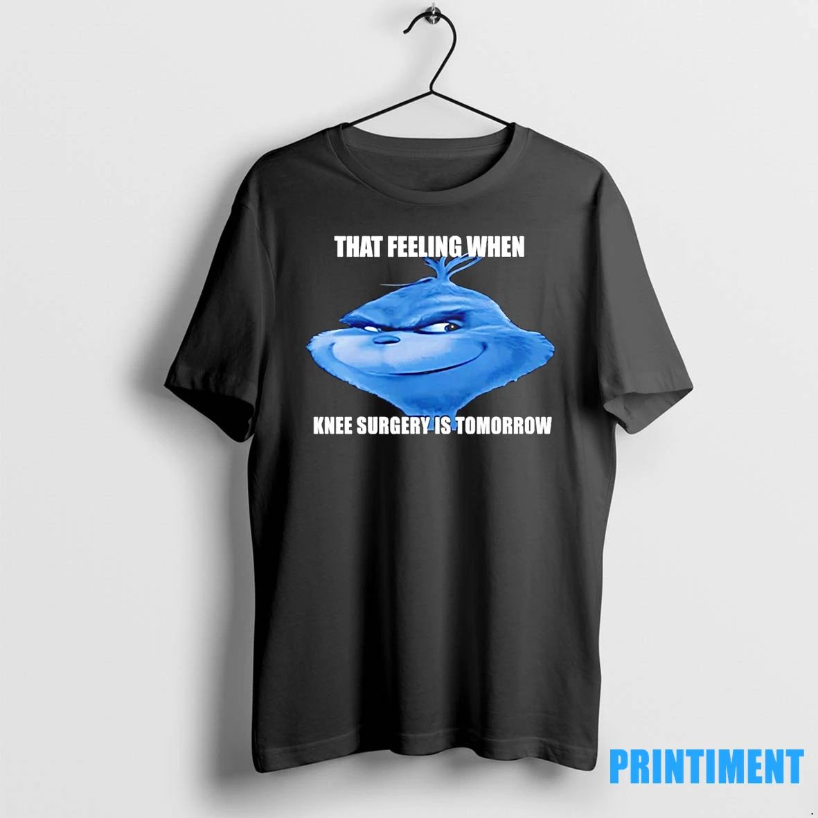 Grinch That Feeling When Knee Surgery Is Tomorrow Meme Tshirts Sweater