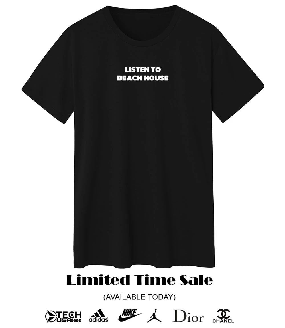 Listen to beach house T-shirt
