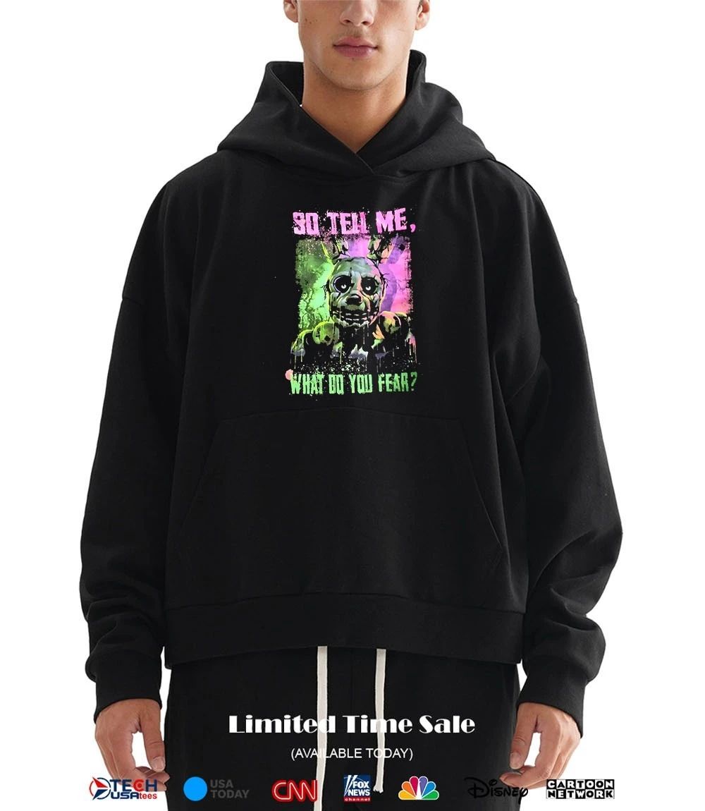 Freddy Fazbear so tell me what do you fear shirt