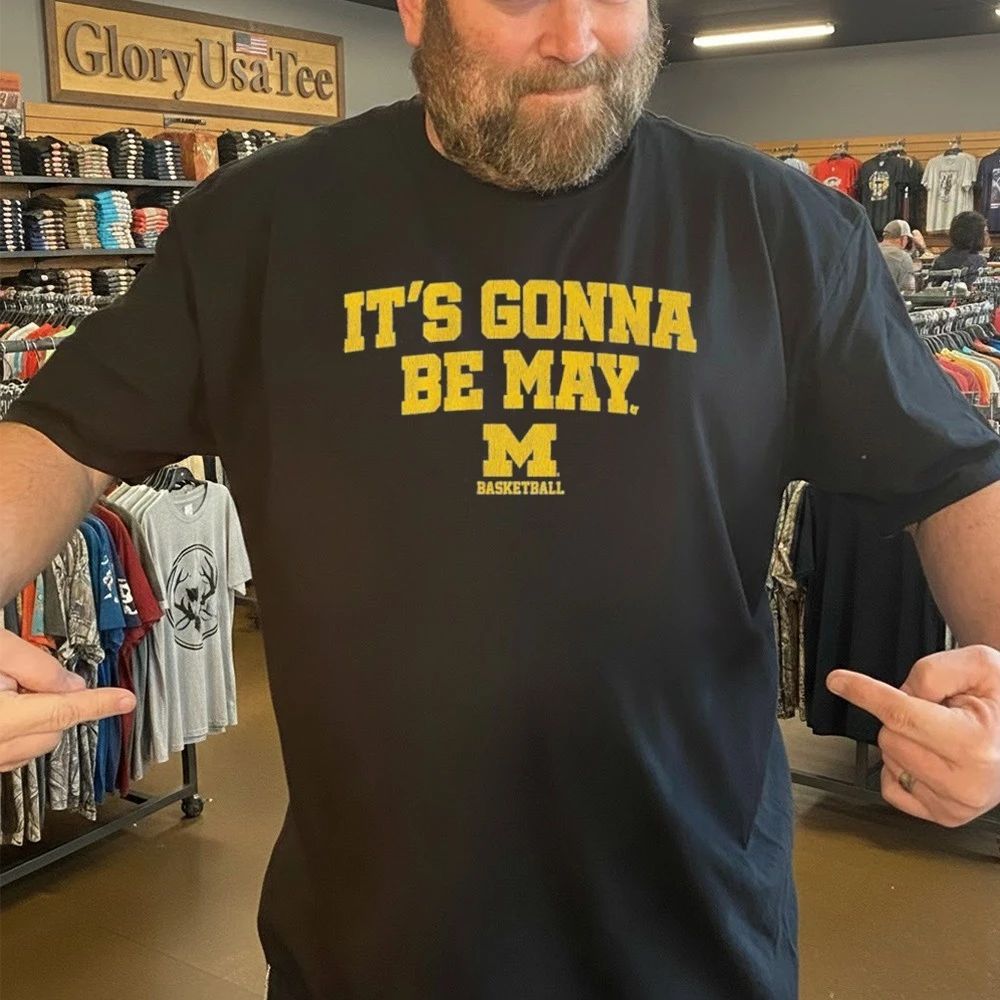 Michigan Basketball It’s Gonna Be May Shirt