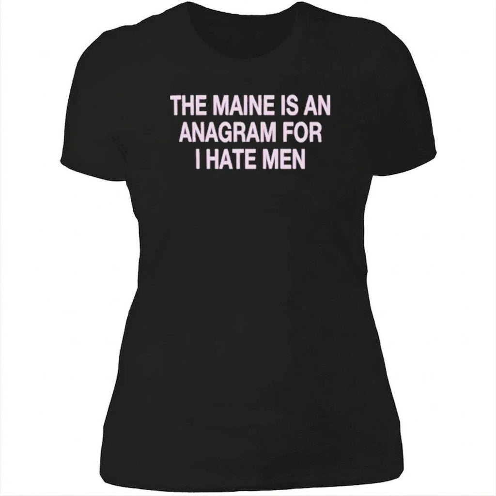 The Maine Is An Anagram For I Hate Men Shirt