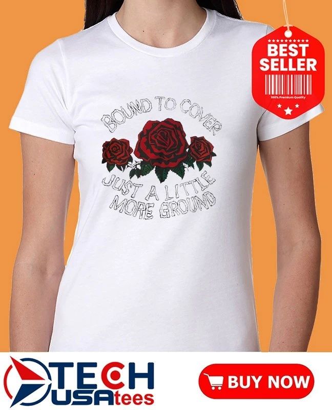 Bound to cover just a litte more ground roes shirt