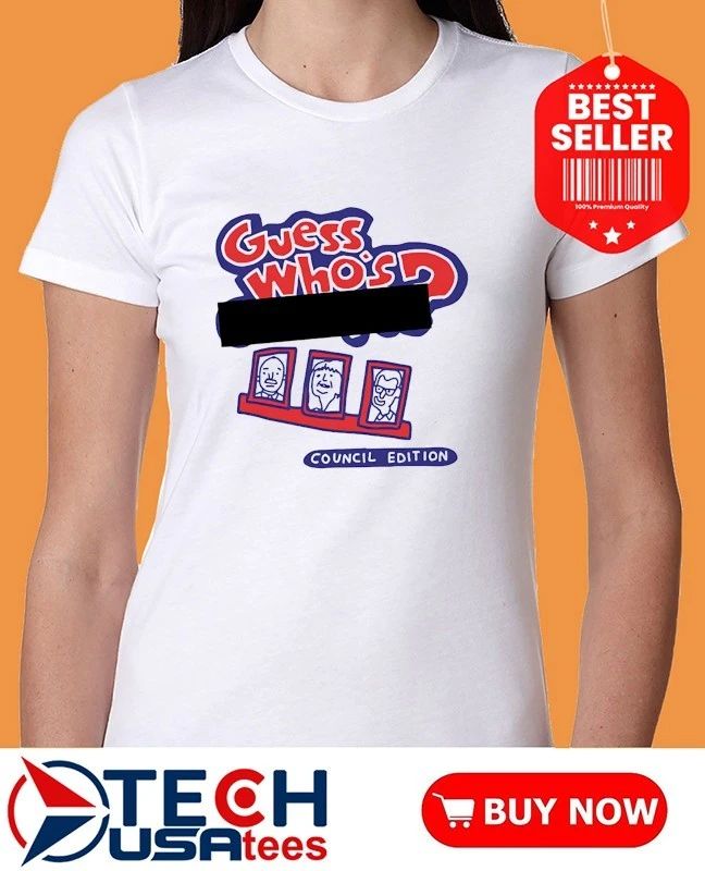 Guess who’s council edition shirt