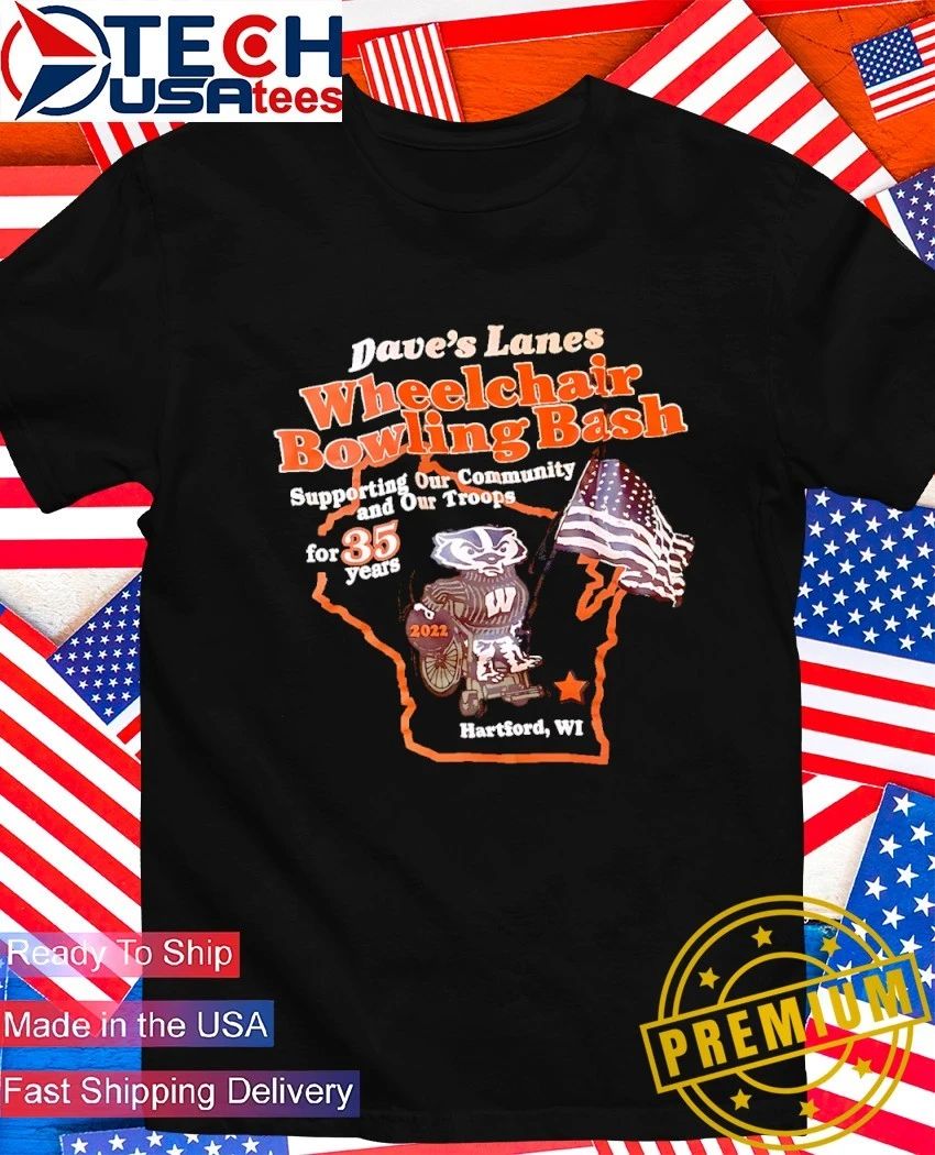 Dave’s Lanes Wheelchair Bowling Bash Supporting Our Community and Our Troops for 35 years Hartford WI shirt