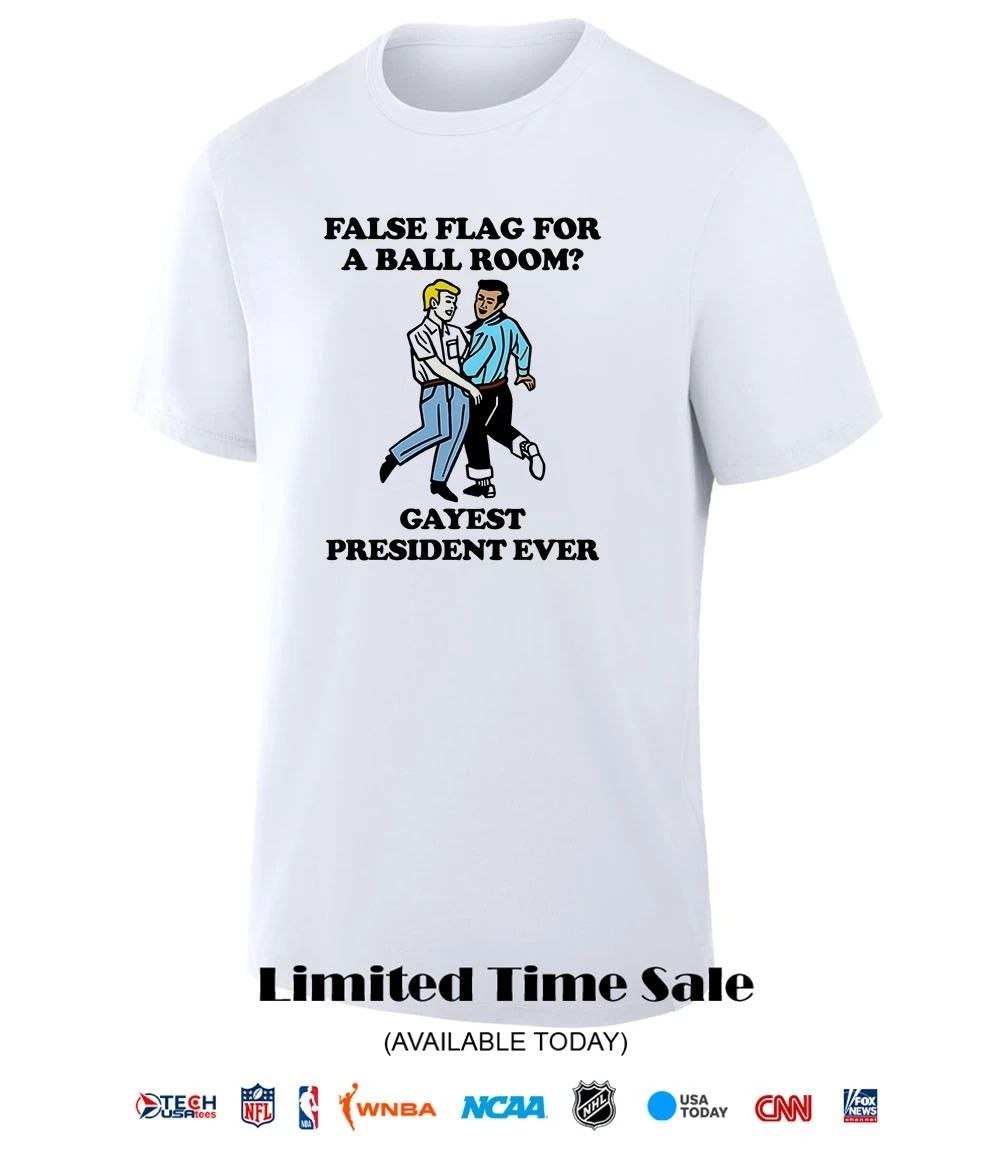 False flag for a ballroom gayest president ever shirt