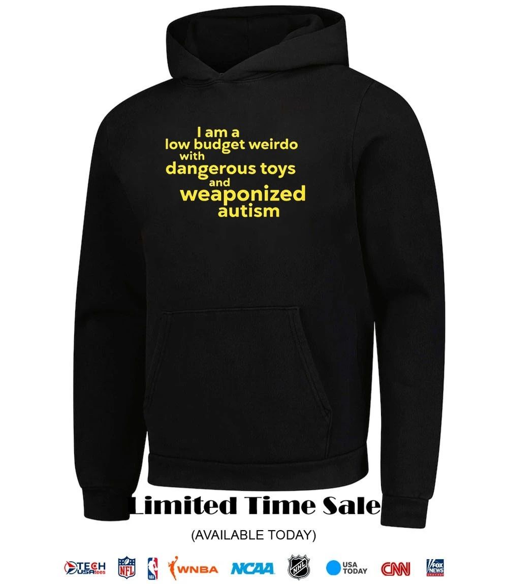I am a low budget weirdo with dangerous toys shirt
