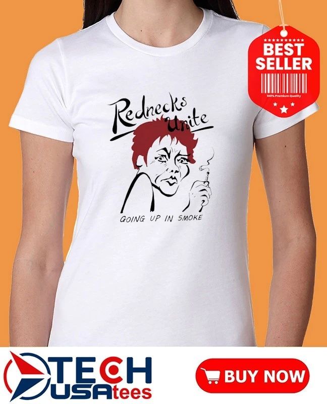 Rednecks Unite going up in smoke shirt