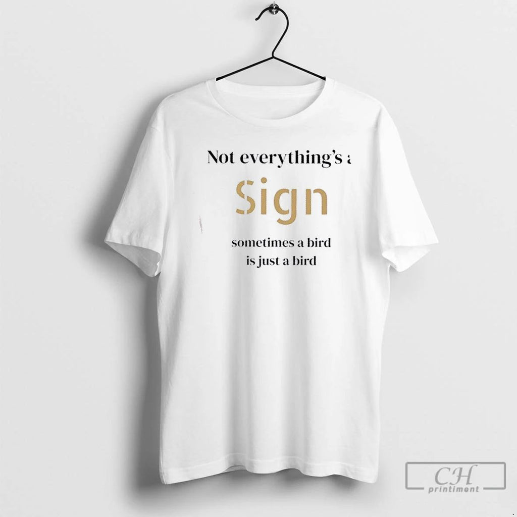 Classic Not Everythings A Sign Sometimes A Bird Is Just A Bird T Shirts