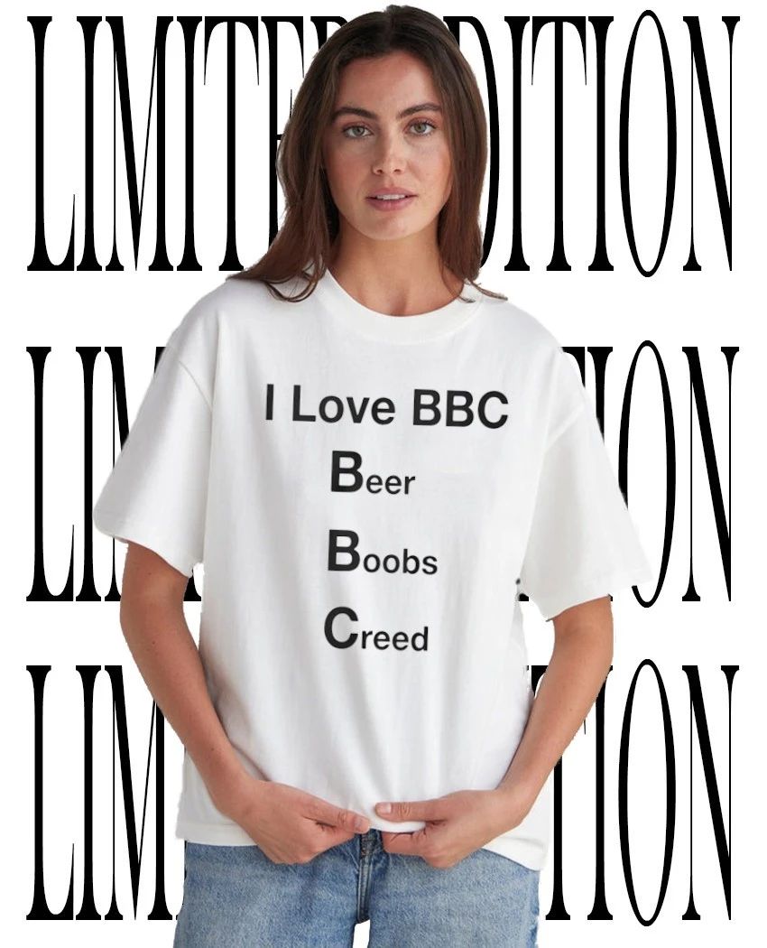 I love BBC beer boobs creed shirt