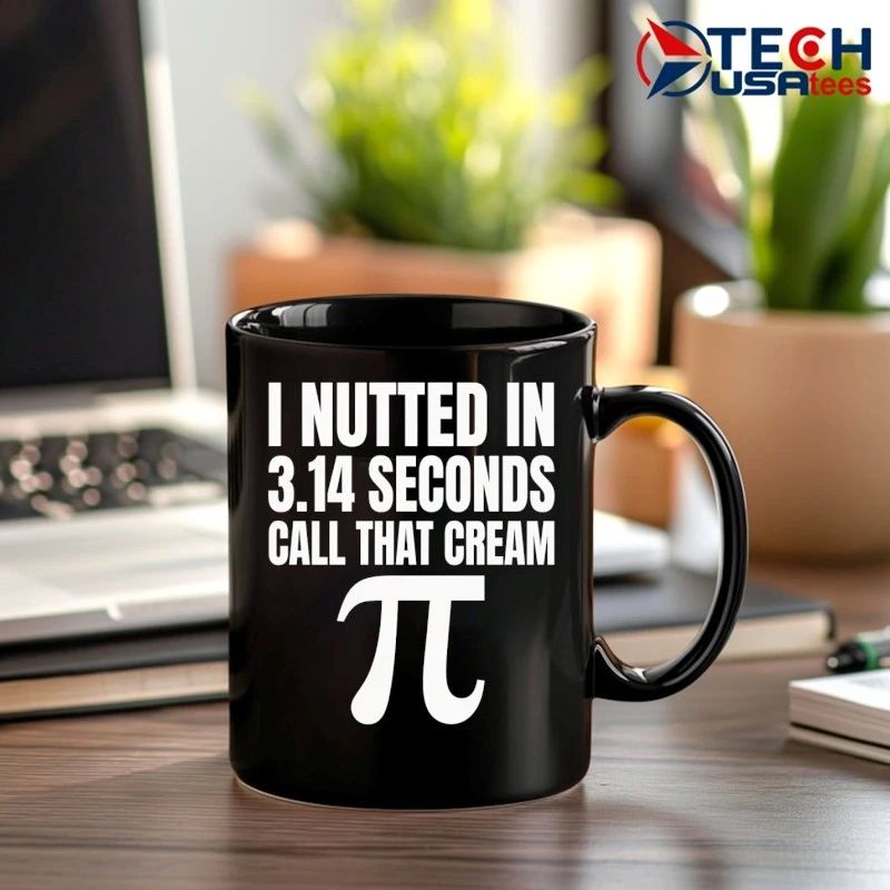 I nutted in 3.14 seconds call that cream Pi shirt
