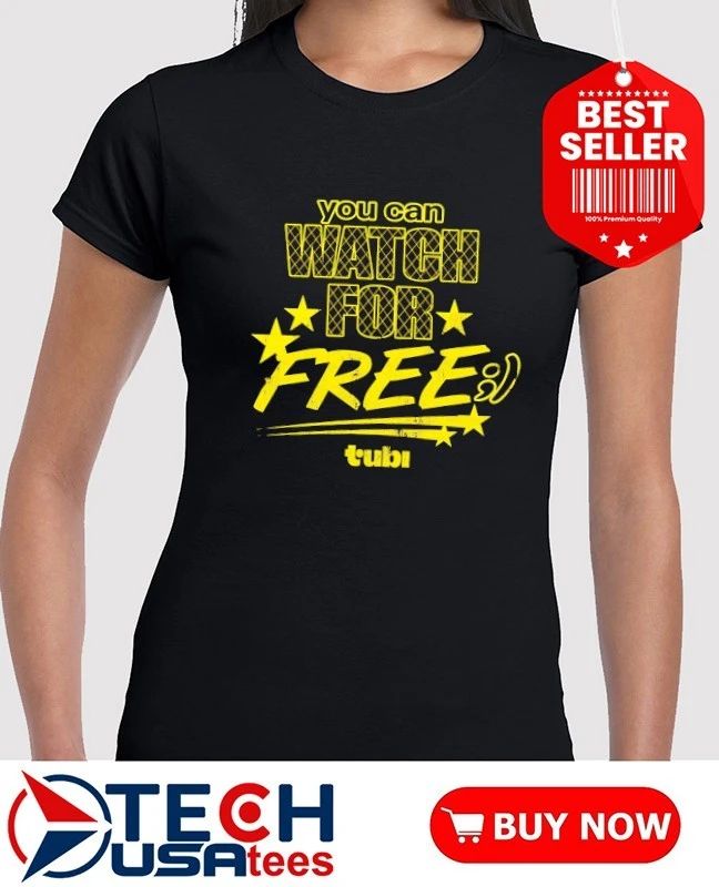 You can watch for free Tubi shirt