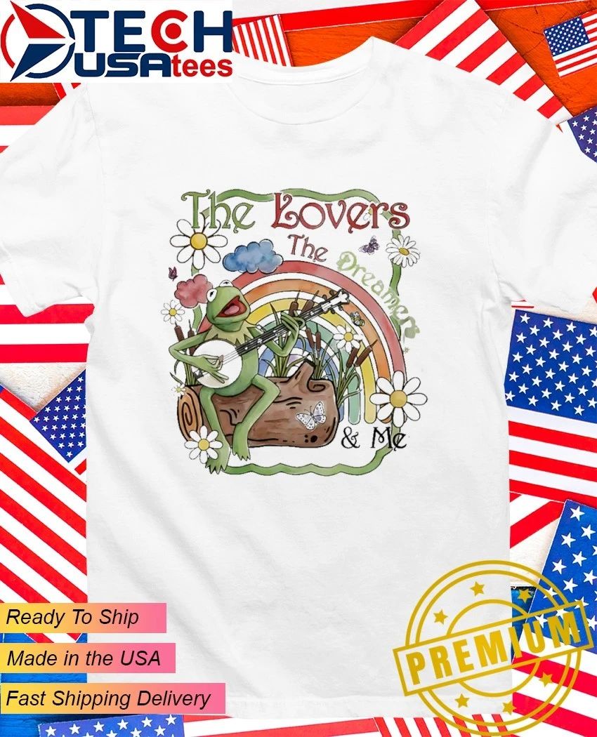 Kermit The Frog The Lovers The Dreamers and me shirt