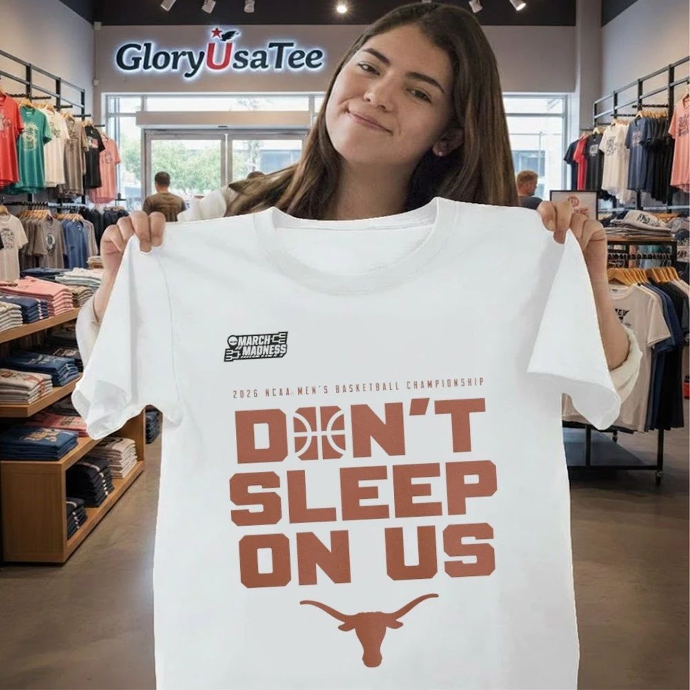 Texas Longhorns 2026 NCAA Men’s Basketball Tournament March Madness Don’t Sleep On Us T-Shirt