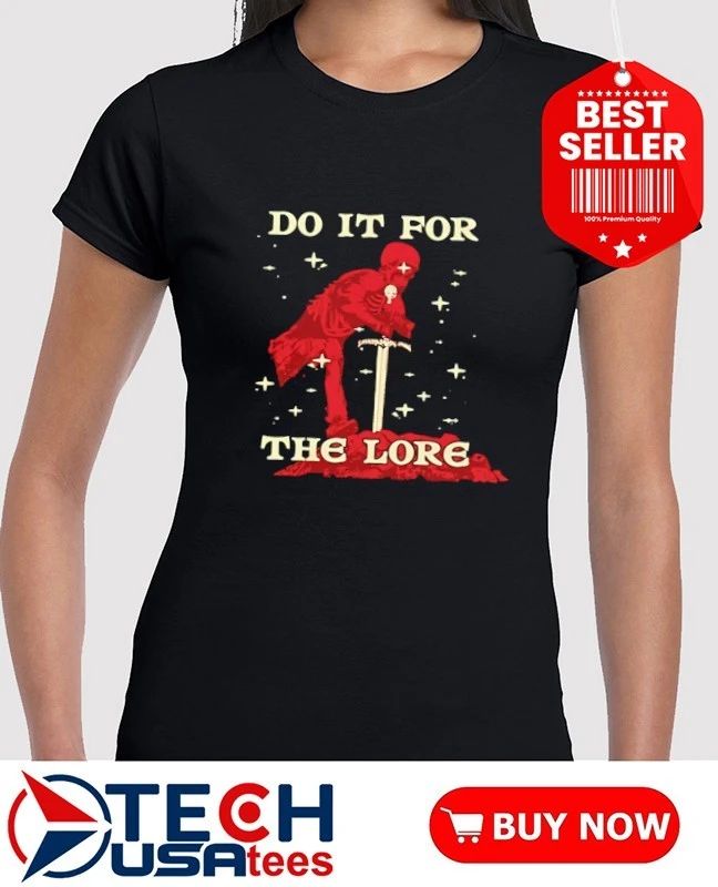 Skeleton Knight Sword Do It For The Lore Fantasy Adventure Gaming Enthusiast shirt