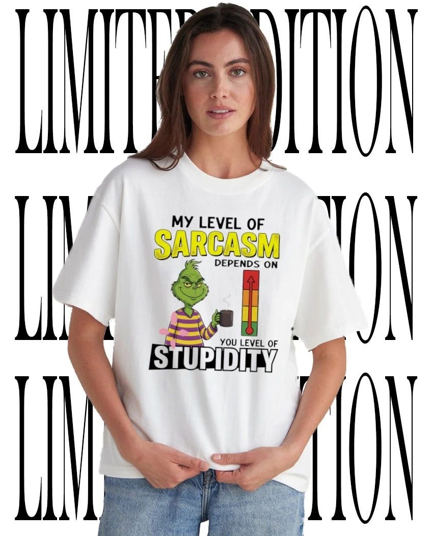 Grinch my level of sarcasm depends on you level of stupidity shirt