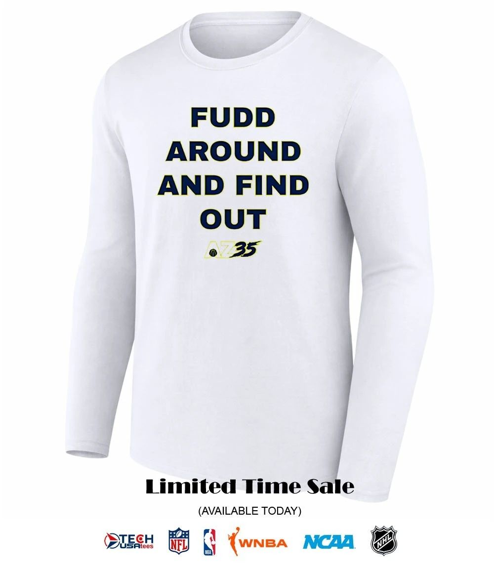Fudd around and find out AZ35 shirt