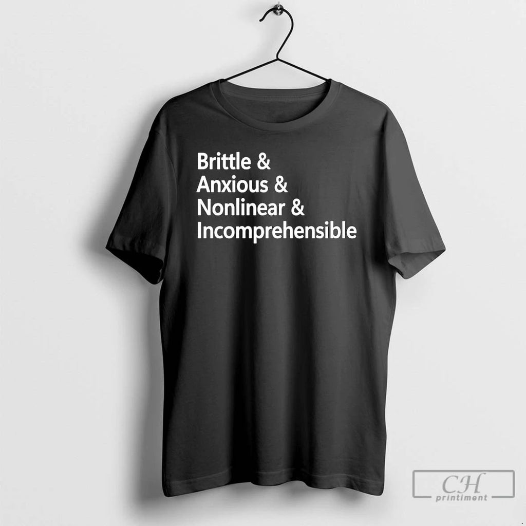 Classic Brittle And Anxious And Nonlinear And Incomprehensible T Shirts
