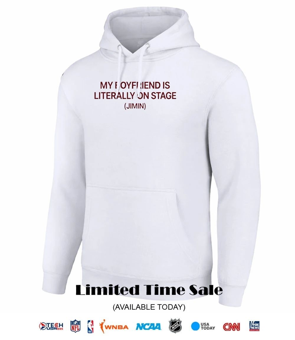 My boyfriend is literally on stage Jimin shirt