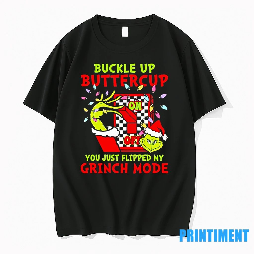 Buckle Up Buttercup You Just Flipped My Grinch Mode Christmas Tshirts Sweater