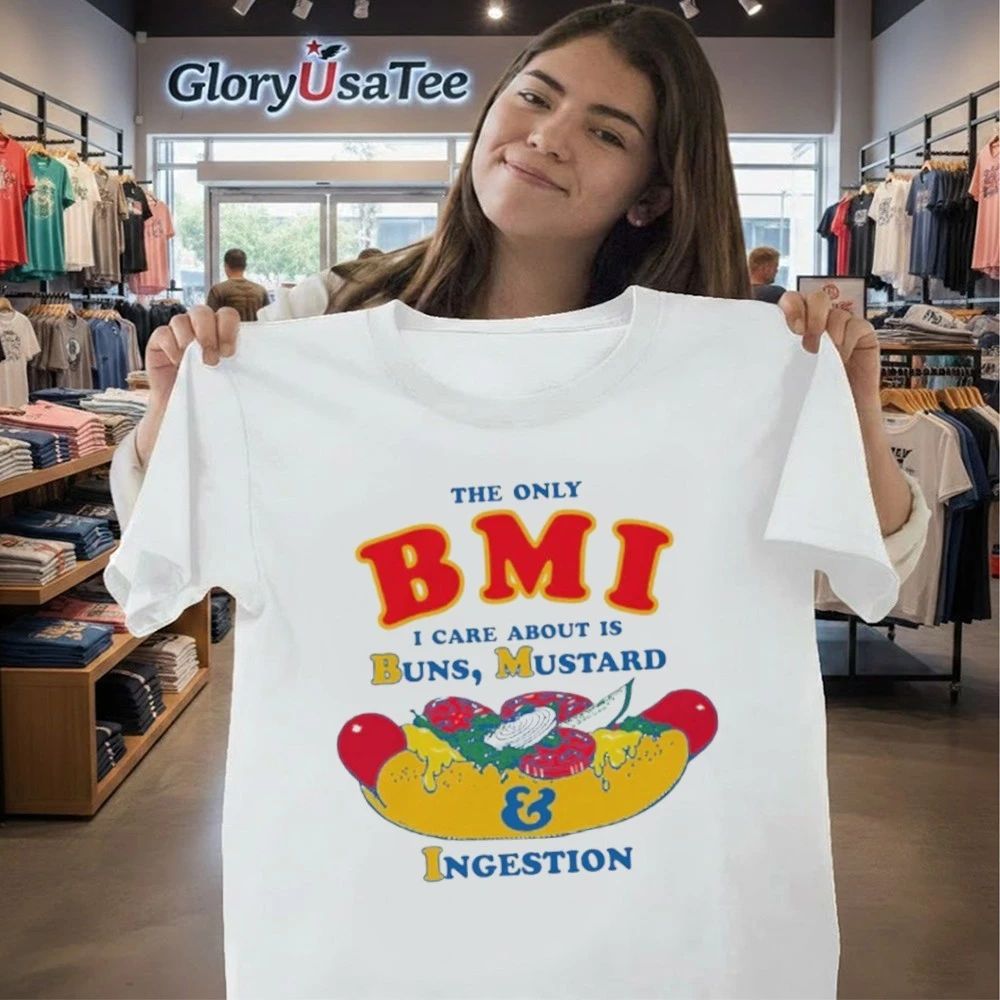 The Only BMI I Care About Is Buns, Mustard and Ingestion Shirt