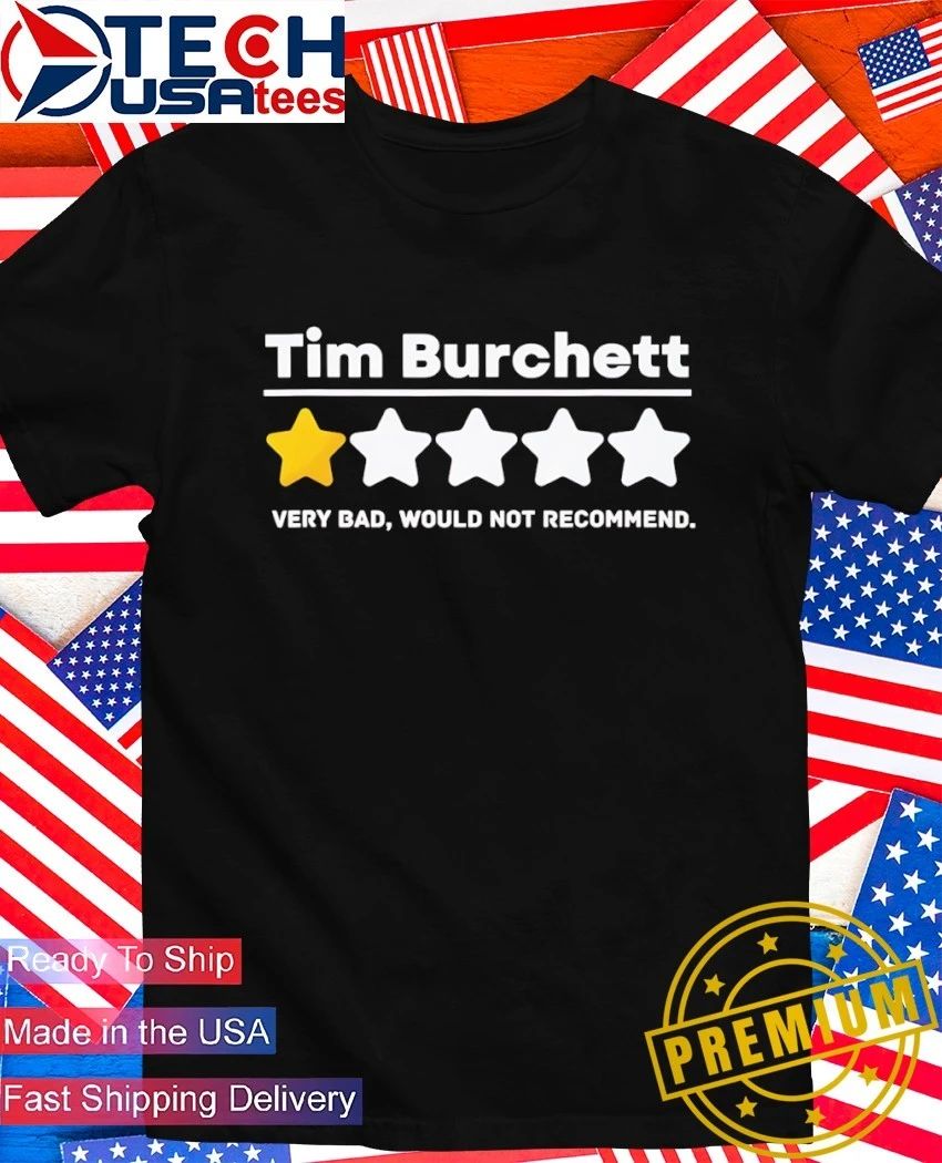Tim Burchett one star very bad would not recommend shirt