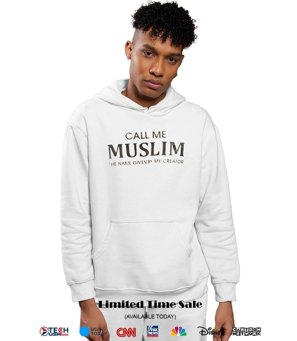 Call me Muslim the name given by my creator shirt