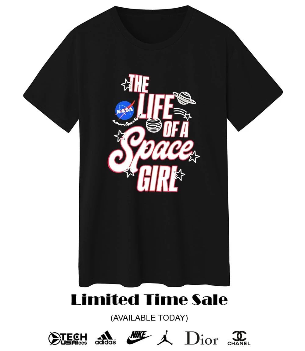 The life of space girl NASA shirt