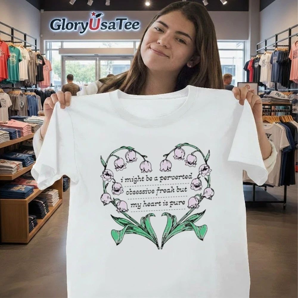 I Might Be A Perverted Obsessive Freak But My Heart Is Pure Shirt