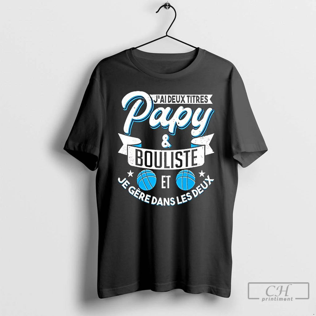 Classic Jai Deux Titres Papy And Bouliste Et Je Gere Dans Les Deux T Shirts