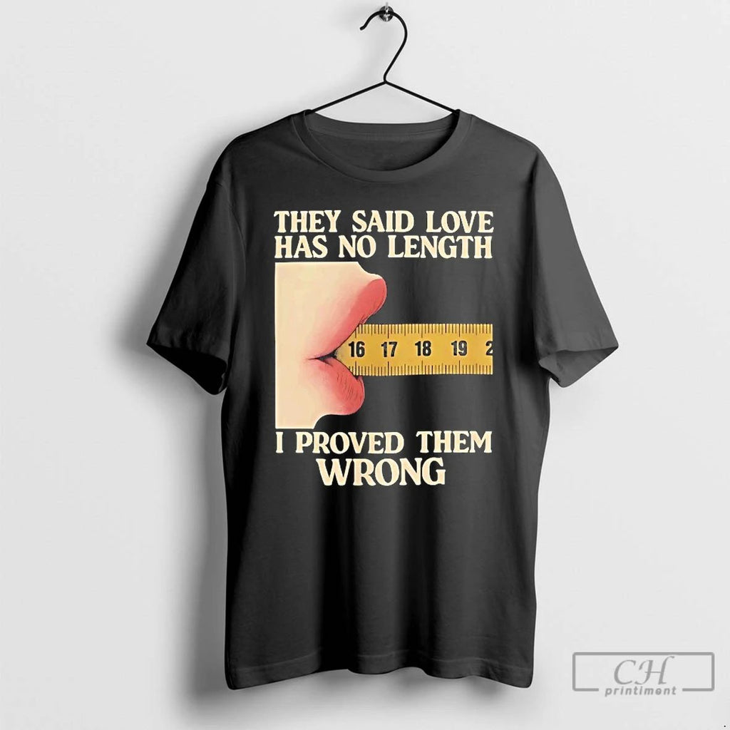 Classic They Said Love Has No Length I Proved Them Wrong T Shirts