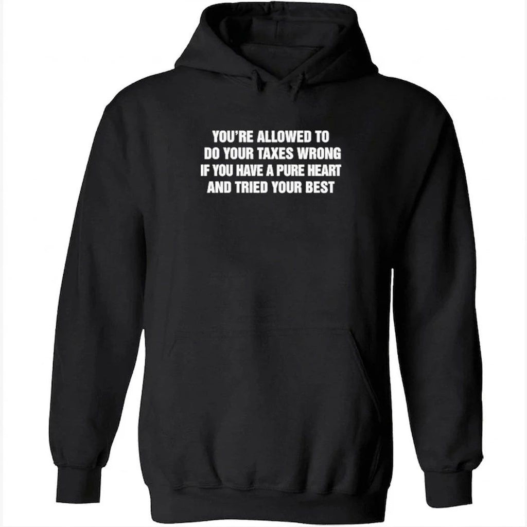 You’re Allowed To Do Your Taxes Wrong If You Have A Pure Heart And Tried Your Best Shirt