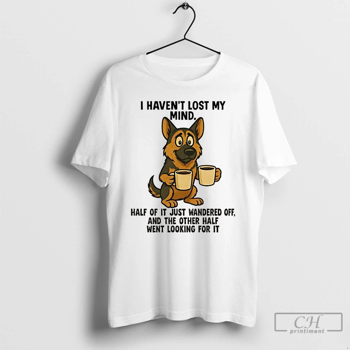 Classic German Shepherd I Havent Lost My Mind Half Of It Just Wandered Off