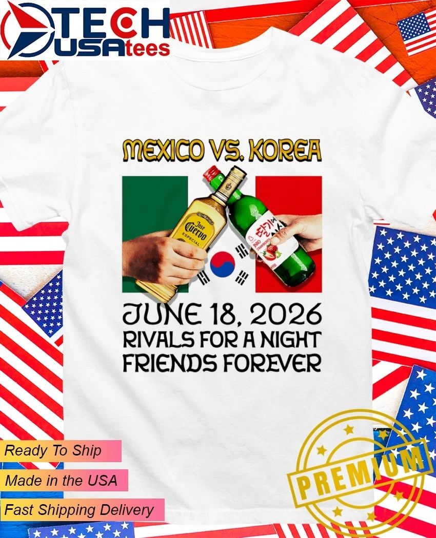 Mexico vs. Korea June 18 2026 rivals for a night friends forever shirt