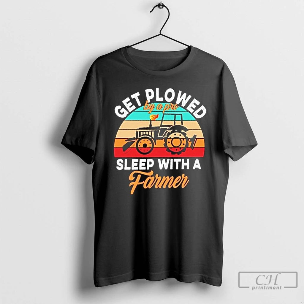 Classic Get Plowed By A Pro Sleep With A Farmer T Shirts