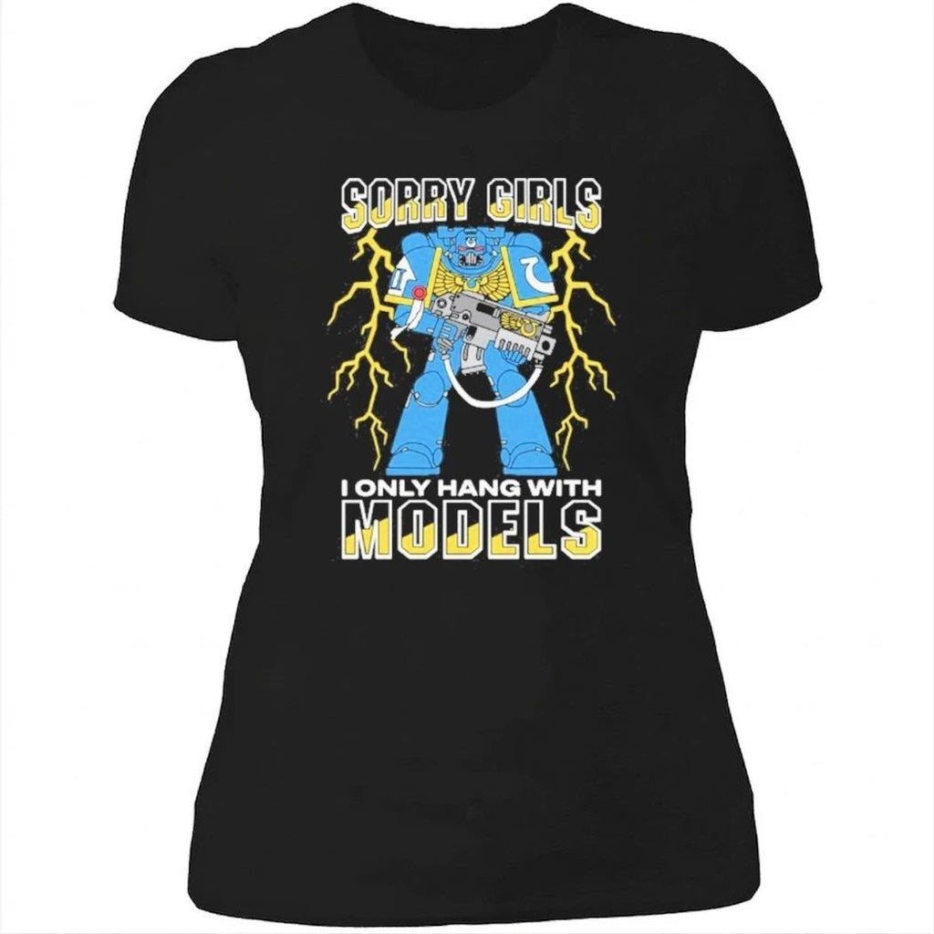 Sorry Girls I Only Hang With War Models Shirt