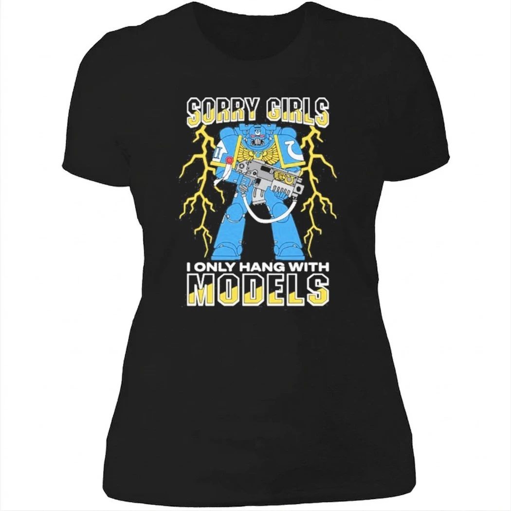 Sorry Girls I Only Hang With War Models Shirt